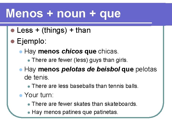 Menos + noun + que l Less + (things) + than l Ejemplo: l