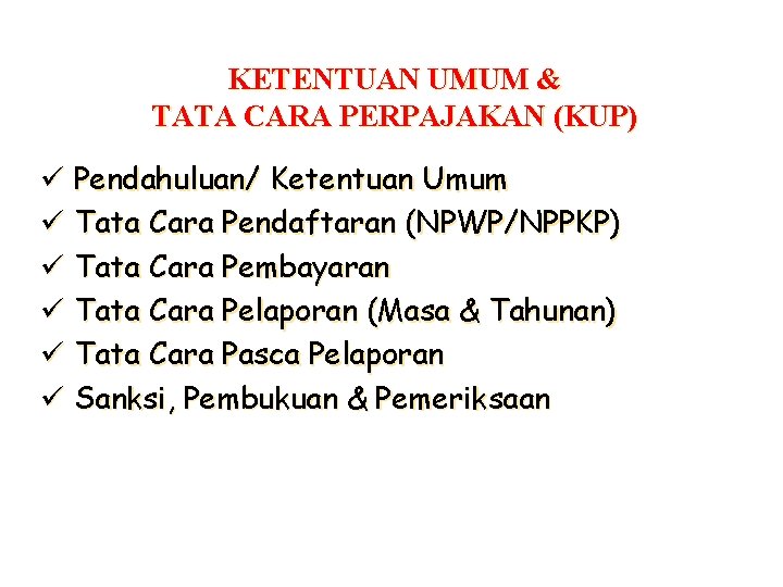 KETENTUAN UMUM & TATA CARA PERPAJAKAN (KUP) ü Pendahuluan/ Ketentuan Umum ü Tata Cara
