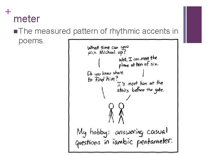 + meter n The measured pattern of rhythmic accents in poems. 