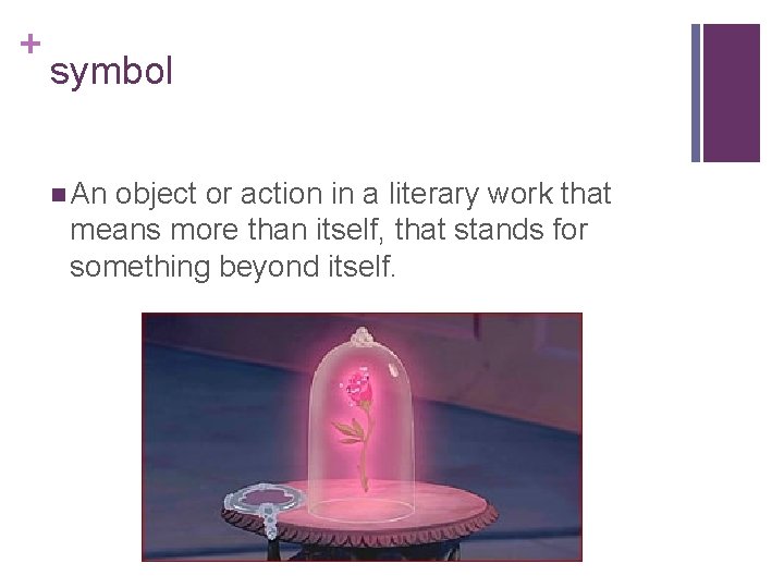 + symbol n An object or action in a literary work that means more