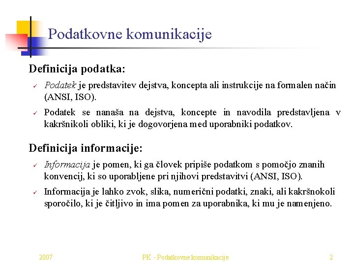 Podatkovne komunikacije Definicija podatka: ü ü Podatek je predstavitev dejstva, koncepta ali instrukcije na