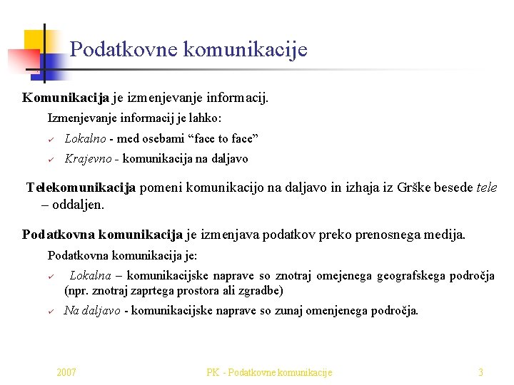 Podatkovne komunikacije Komunikacija je izmenjevanje informacij. Izmenjevanje informacij je lahko: ü Lokalno - med