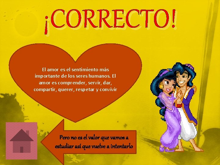 ¡CORRECTO! El amor es el sentimiento más importante de los seres humanos. El amor