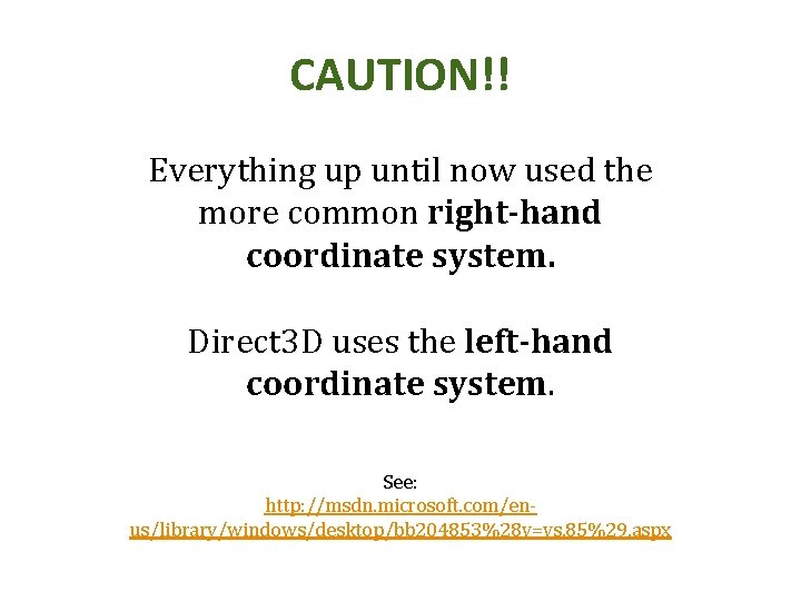 CAUTION!! Everything up until now used the more common right-hand coordinate system. Direct 3