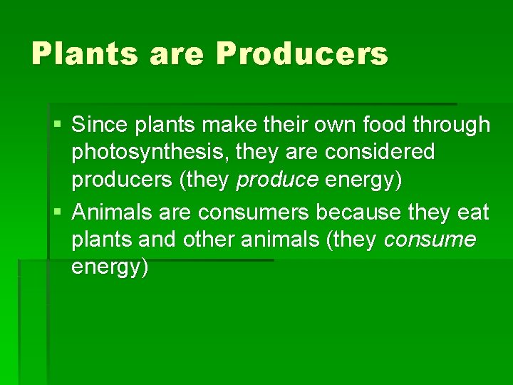 Plants are Producers § Since plants make their own food through photosynthesis, they are Plants are Producers § Since plants make their own food through photosynthesis, they are