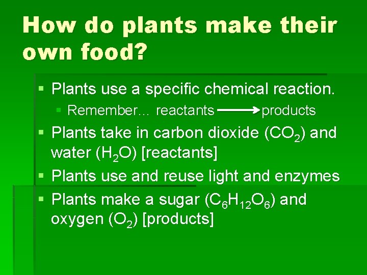 How do plants make their own food? § Plants use a specific chemical reaction. How do plants make their own food? § Plants use a specific chemical reaction.
