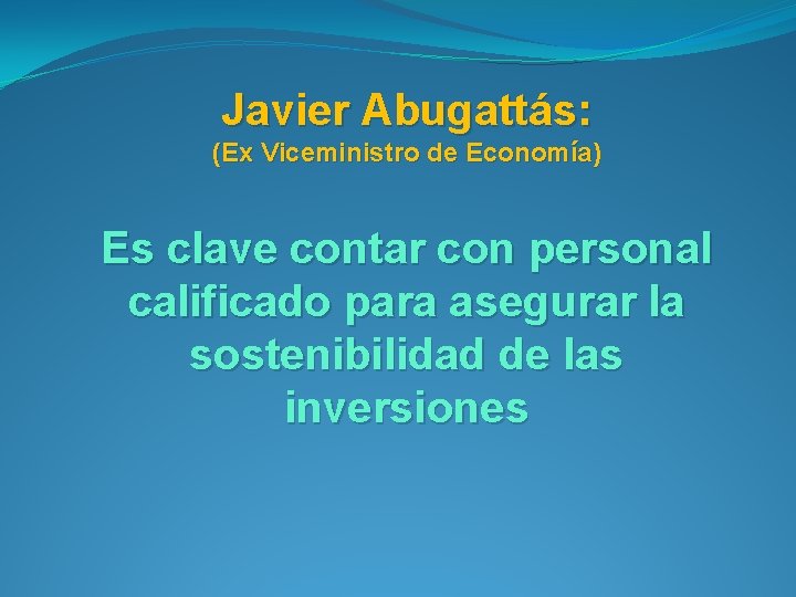 Javier Abugattás: (Ex Viceministro de Economía) Es clave contar con personal calificado para asegurar