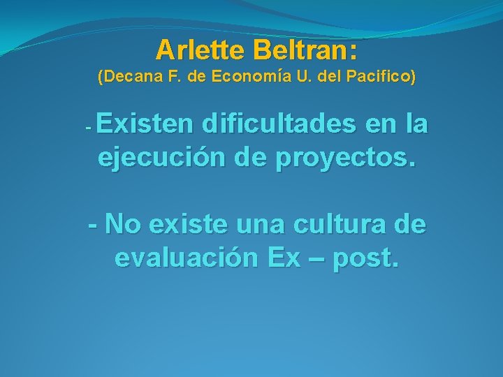 Arlette Beltran: (Decana F. de Economía U. del Pacifico) - Existen dificultades en la