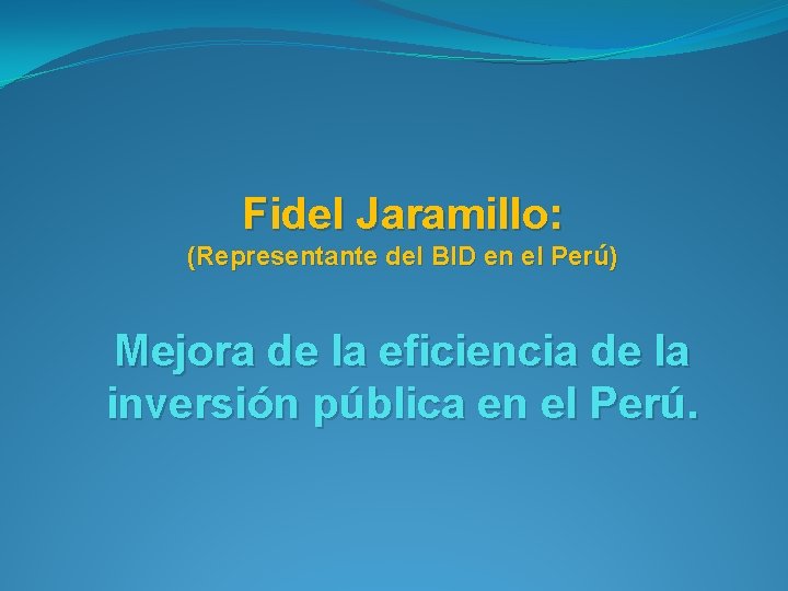 Fidel Jaramillo: (Representante del BID en el Perú) Mejora de la eficiencia de la