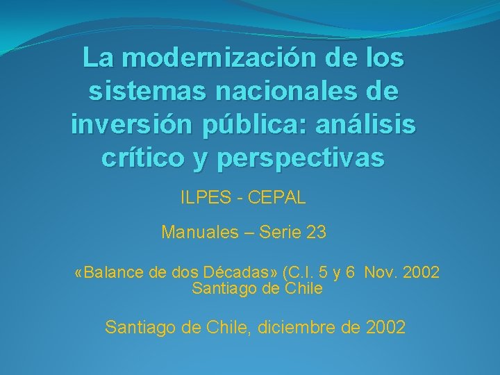 La modernización de los sistemas nacionales de inversión pública: análisis crítico y perspectivas ILPES