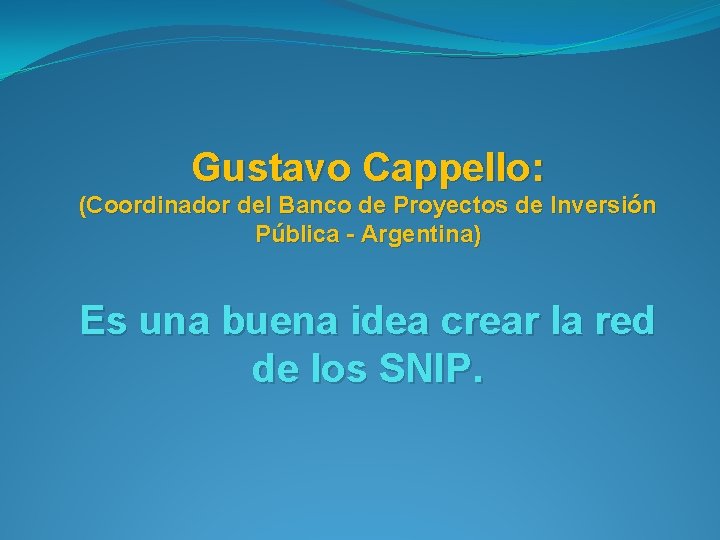 Gustavo Cappello: (Coordinador del Banco de Proyectos de Inversión Pública - Argentina) Es una