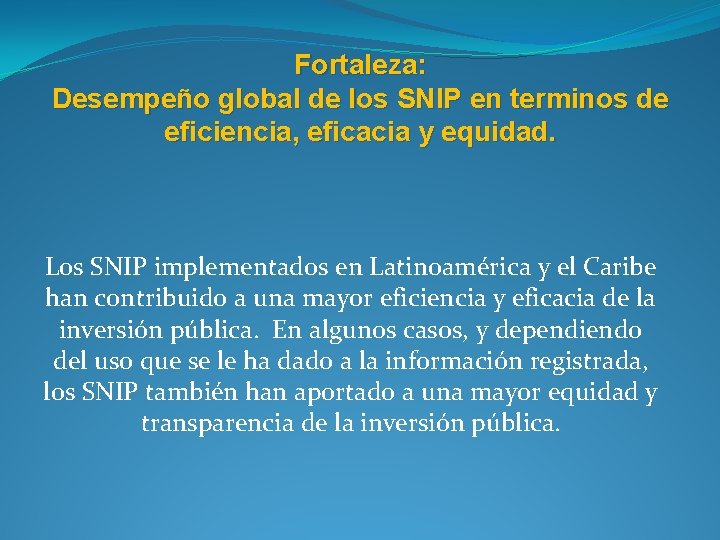 Fortaleza: Desempeño global de los SNIP en terminos de eficiencia, eficacia y equidad. Los