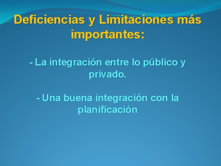 Deficiencias y Limitaciones más importantes: - La integración entre lo público y privado. -