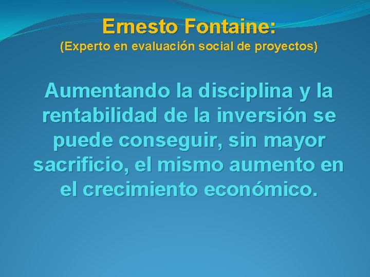 Ernesto Fontaine: (Experto en evaluación social de proyectos) Aumentando la disciplina y la rentabilidad