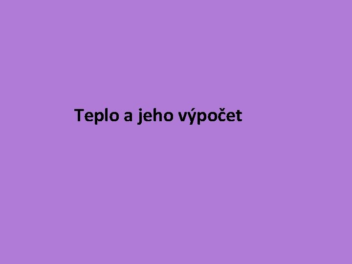 Teplo a jeho výpočet 