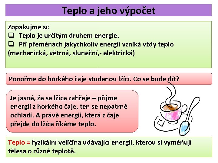 Teplo a jeho výpočet Zopakujme si: q Teplo je určitým druhem energie. q Při