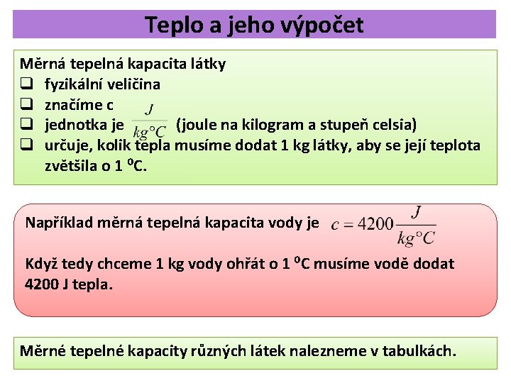 Teplo a jeho výpočet Měrná tepelná kapacita látky q fyzikální veličina q značíme c