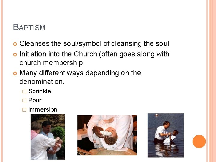 BAPTISM Cleanses the soul/symbol of cleansing the soul Initiation into the Church (often goes