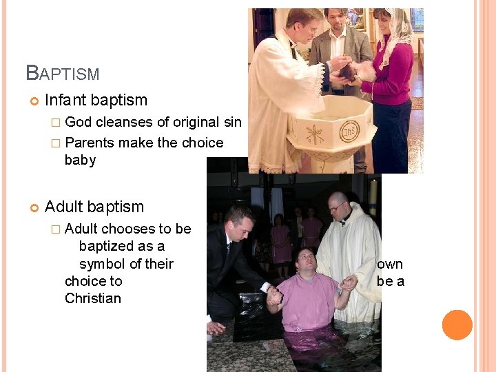 BAPTISM Infant baptism � God cleanses of original sin � Parents make the choice