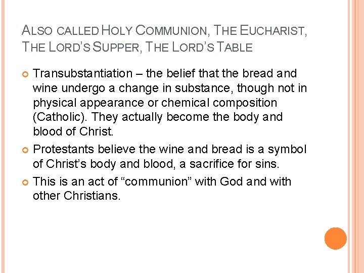 ALSO CALLED HOLY COMMUNION, THE EUCHARIST, THE LORD’S SUPPER, THE LORD’S TABLE Transubstantiation –