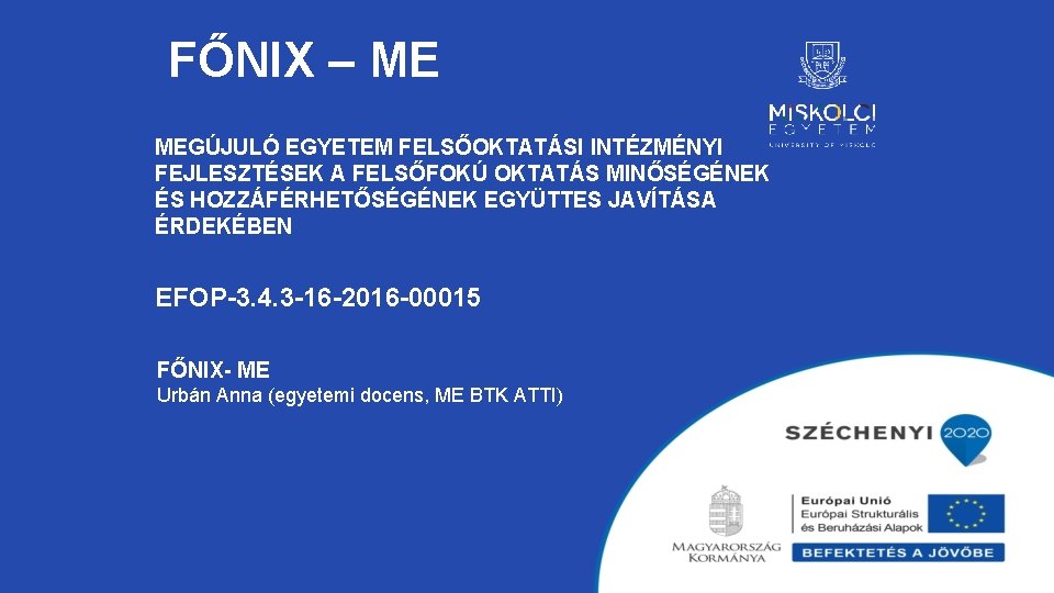 FŐNIX – ME MEGÚJULÓ EGYETEM FELSŐOKTATÁSI INTÉZMÉNYI FEJLESZTÉSEK A FELSŐFOKÚ OKTATÁS MINŐSÉGÉNEK ÉS HOZZÁFÉRHETŐSÉGÉNEK