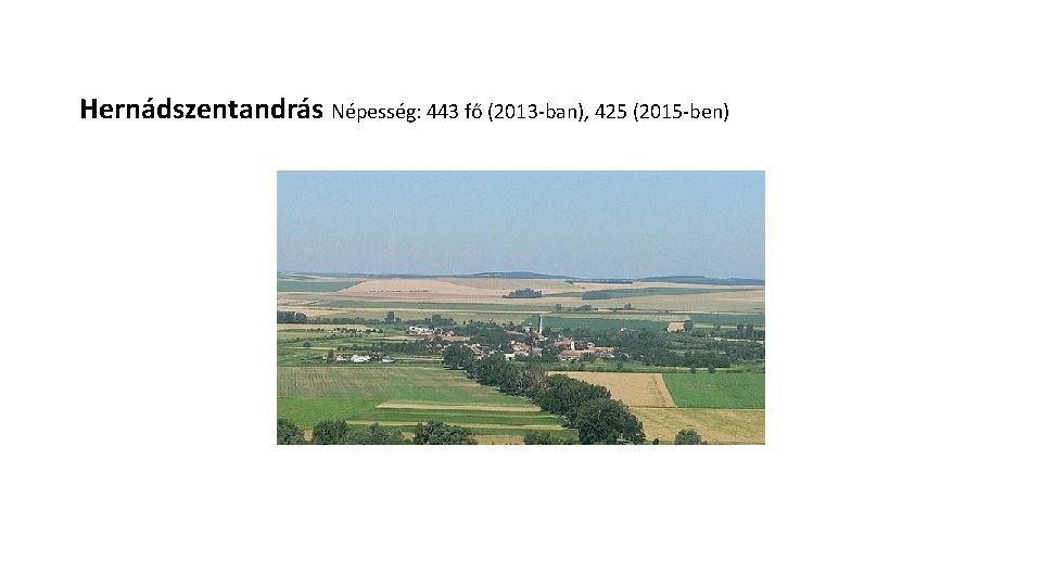 Hernádszentandrás Népesség: 443 fő (2013 -ban), 425 (2015 -ben) 