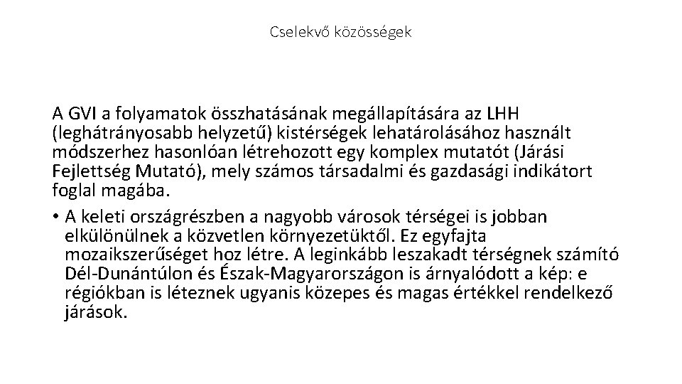 Cselekvő közösségek A GVI a folyamatok összhatásának megállapítására az LHH (leghátrányosabb helyzetű) kistérségek lehatárolásához