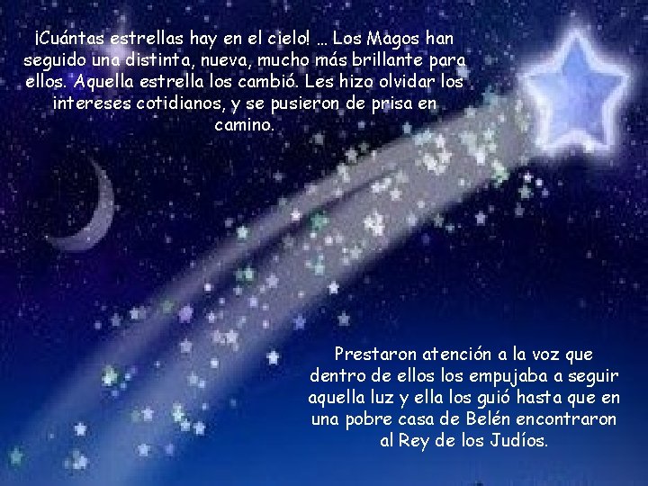 ¡Cuántas estrellas hay en el cielo! … Los Magos han seguido una distinta, nueva,