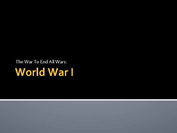 The War To End All Wars: World War I 