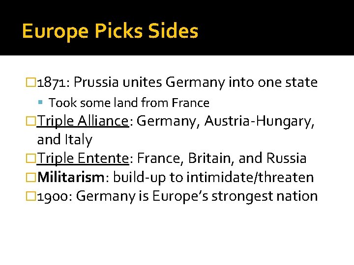 Europe Picks Sides � 1871: Prussia unites Germany into one state Took some land