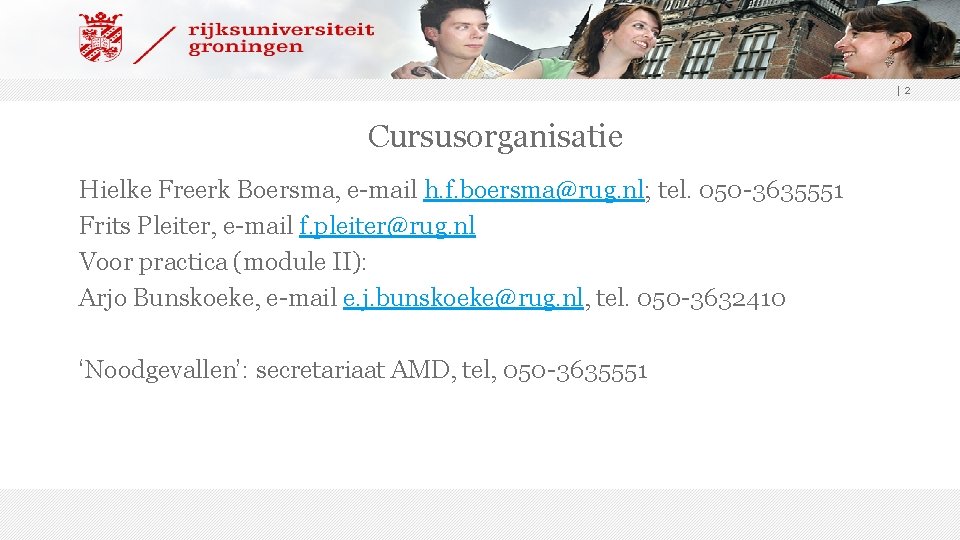 |2 Cursusorganisatie Hielke Freerk Boersma, e-mail h. f. boersma@rug. nl; tel. 050 -3635551 Frits
