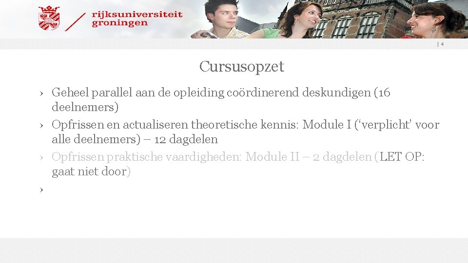 |4 Cursusopzet › Geheel parallel aan de opleiding coördinerend deskundigen (16 deelnemers) › Opfrissen