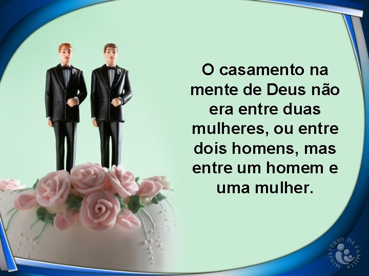 O casamento na mente de Deus não era entre duas mulheres, ou entre dois