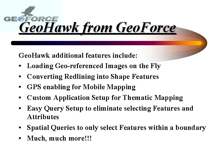 Geo. Hawk from Geo. Force Geo. Hawk additional features include: • Loading Geo-referenced Images