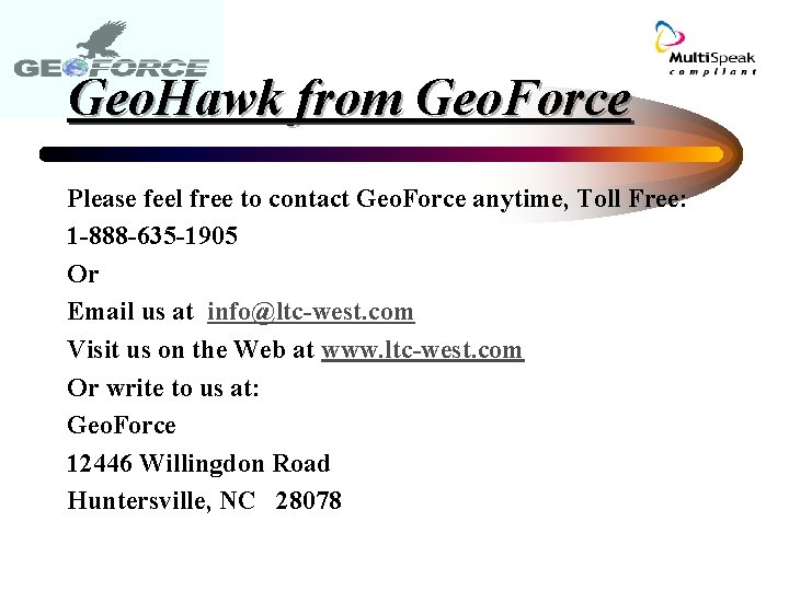 Geo. Hawk from Geo. Force Please feel free to contact Geo. Force anytime, Toll