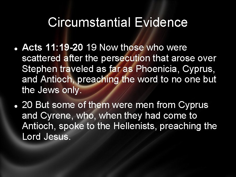 Circumstantial Evidence Acts 11: 19 -20 19 Now those who were scattered after the