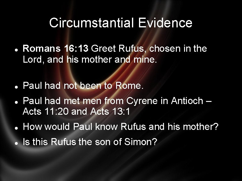 Circumstantial Evidence Romans 16: 13 Greet Rufus, chosen in the Lord, and his mother