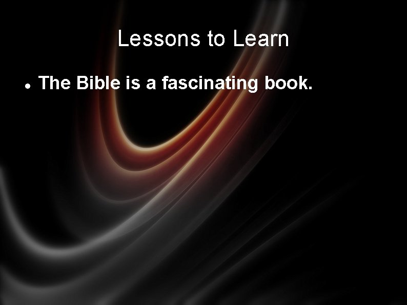 Lessons to Learn The Bible is a fascinating book. 