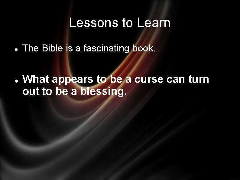 Lessons to Learn The Bible is a fascinating book. What appears to be a