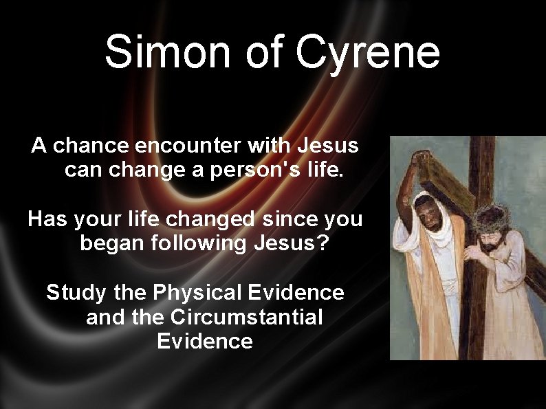 Simon of Cyrene A chance encounter with Jesus can change a person's life. Has
