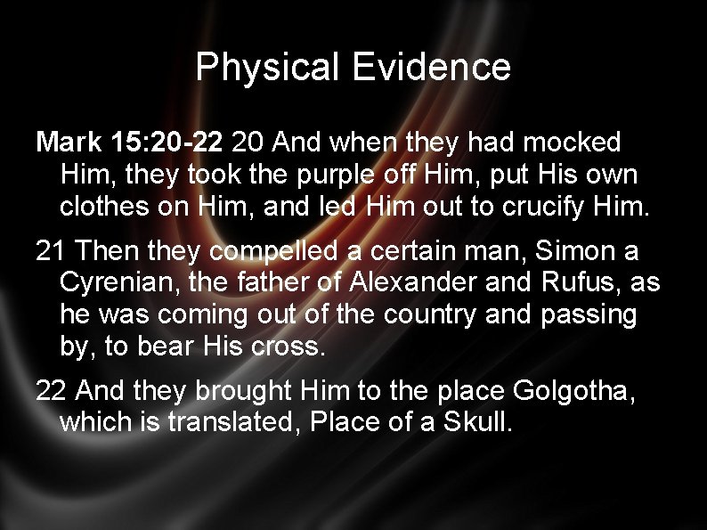 Physical Evidence Mark 15: 20 -22 20 And when they had mocked Him, they