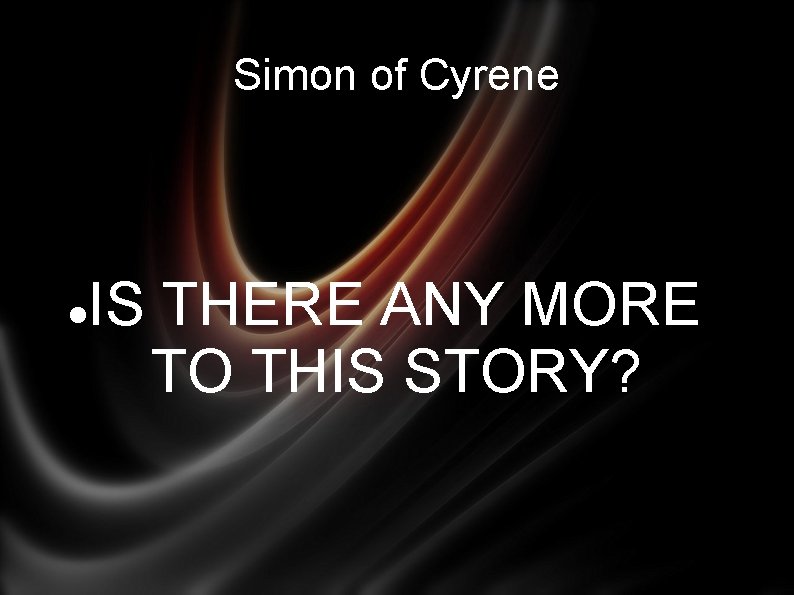 Simon of Cyrene IS THERE ANY MORE TO THIS STORY? 