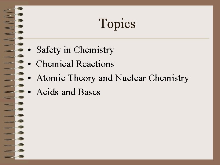 Topics • • Safety in Chemistry Chemical Reactions Atomic Theory and Nuclear Chemistry Acids Topics • • Safety in Chemistry Chemical Reactions Atomic Theory and Nuclear Chemistry Acids