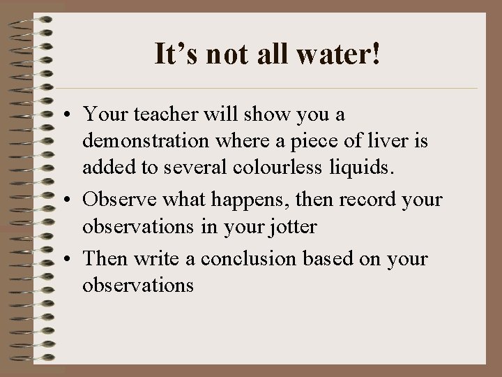 It’s not all water! • Your teacher will show you a demonstration where a It’s not all water! • Your teacher will show you a demonstration where a