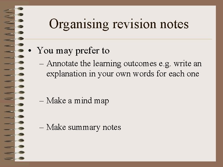 Organising revision notes • You may prefer to – Annotate the learning outcomes e. Organising revision notes • You may prefer to – Annotate the learning outcomes e.