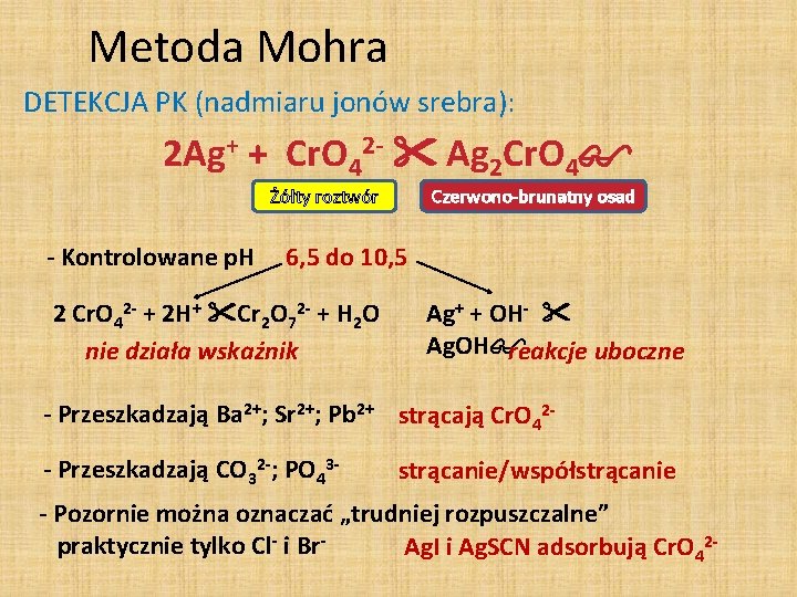 Metoda Mohra DETEKCJA PK (nadmiaru jonów srebra): 2 Ag+ + Cr. O 42 -