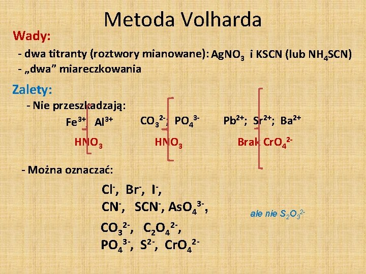 Metoda Volharda Wady: - dwa titranty (roztwory mianowane): Ag. NO 3 i KSCN (lub