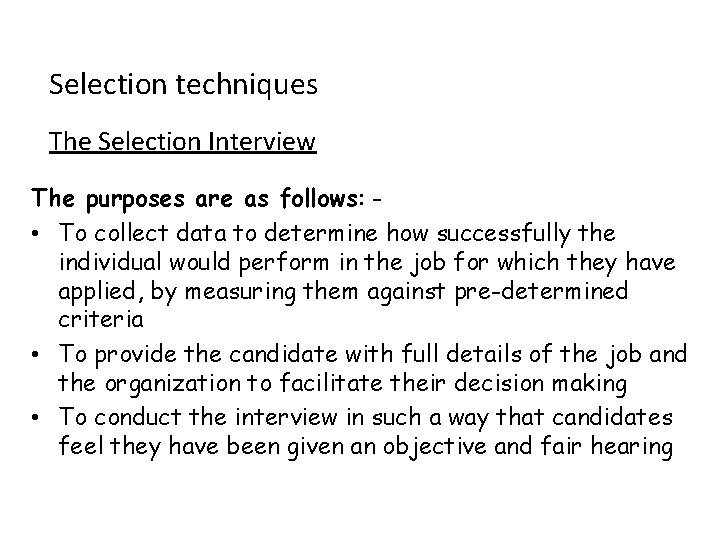 Selection techniques The Selection Interview The purposes are as follows: • To collect data