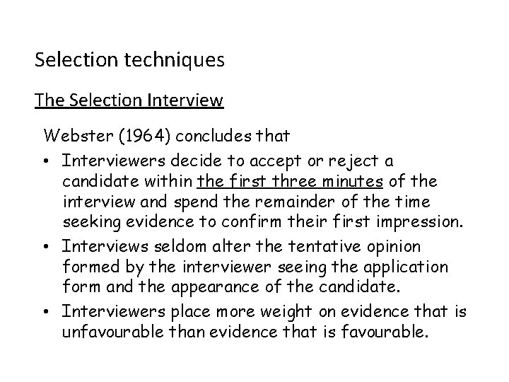 Selection techniques The Selection Interview Webster (1964) concludes that • Interviewers decide to accept