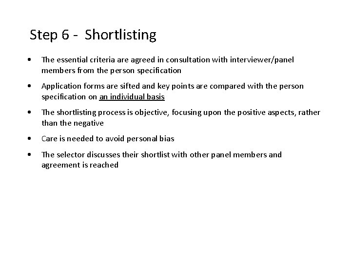Step 6 - Shortlisting • The essential criteria are agreed in consultation with interviewer/panel